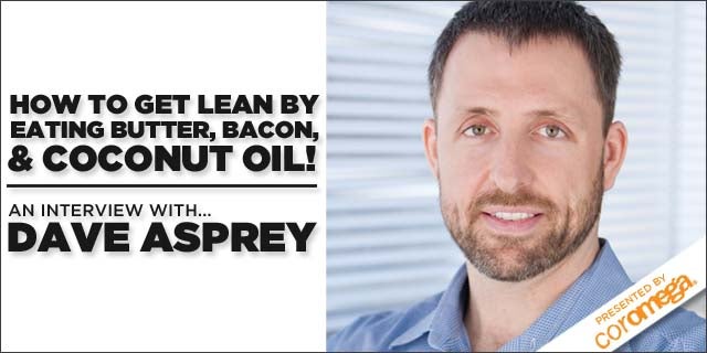 Interview w/ Dave Asprey: Get Lean Eating Butter, Bacon, & Coconut … – Tech.co